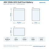 Epoch 48V 30Ah GC2 Golf Cart Battery 48V-30AH-GC2 dimensions: 10.25 x 7 x 11 in (260 x 180 x 272 mm), 33 lb